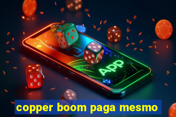 copper boom paga mesmo